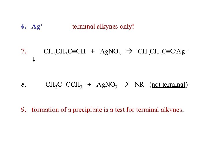 6. Ag+ 7. 8. terminal alkynes only! CH 3 CH 2 C CH +