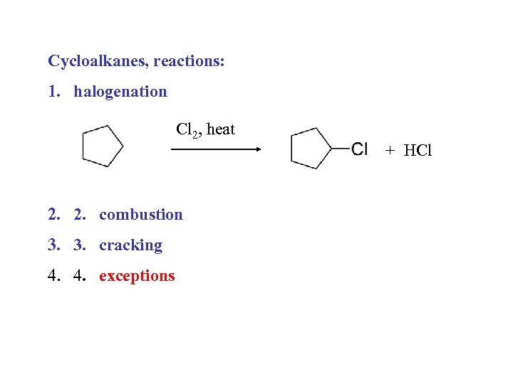 Cycloalkanes, reactions: 1. halogenation Cl 2, heat 2. 2. combustion 3. 3. cracking 4.