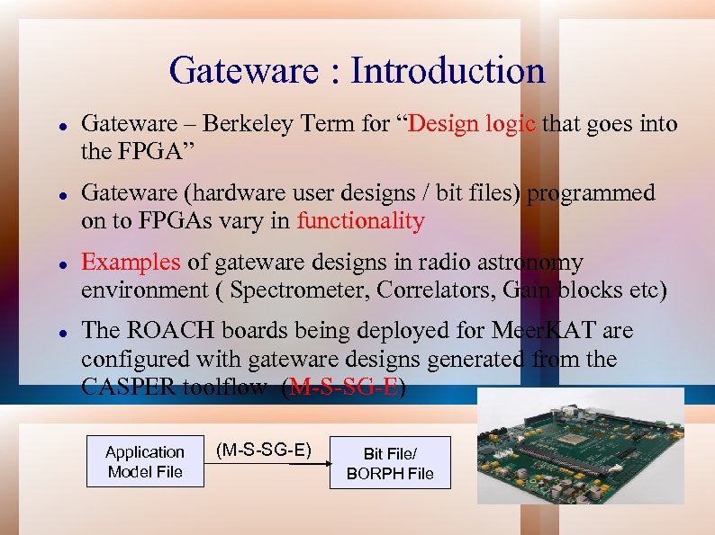 Gateware : Introduction Gateware – Berkeley Term for “Design logic that goes into the