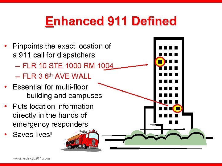 Enhanced 911 Defined • Pinpoints the exact location of a 911 call for dispatchers