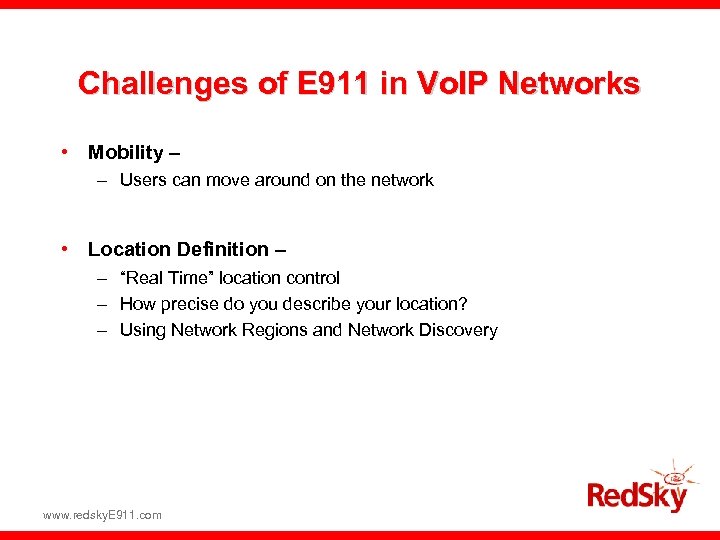 Challenges of E 911 in Vo. IP Networks • Mobility – – Users can