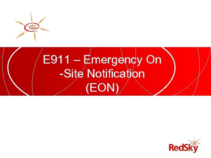 E 911 – Emergency On -Site Notification (EON) 