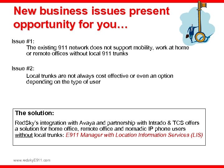 New business issues present opportunity for you… Issue #1: The existing 911 network does
