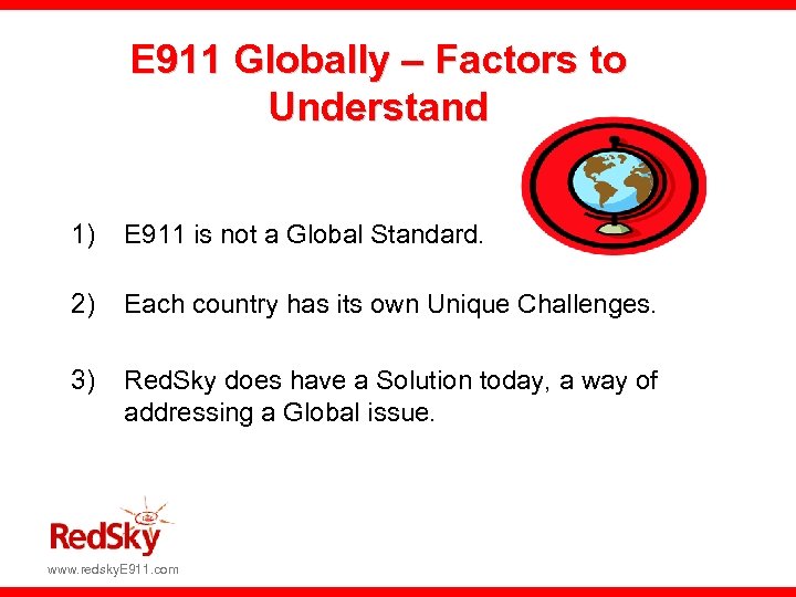 E 911 Globally – Factors to Understand 1) E 911 is not a Global