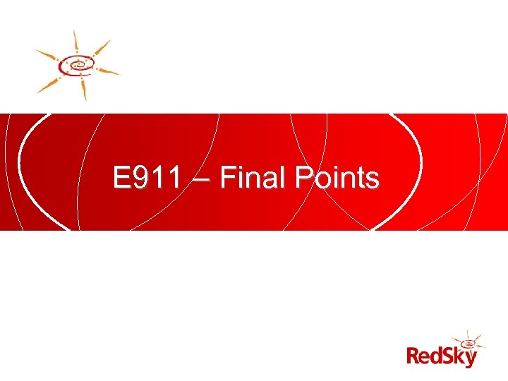 E 911 – Final Points 