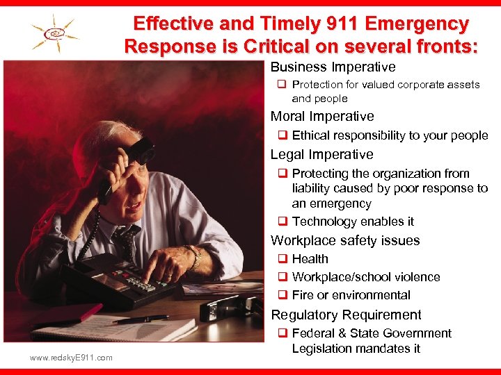 Effective and Timely 911 Emergency Response is Critical on several fronts: q Business Imperative