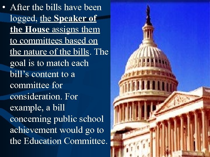  • After the bills have been logged, the Speaker of the House assigns