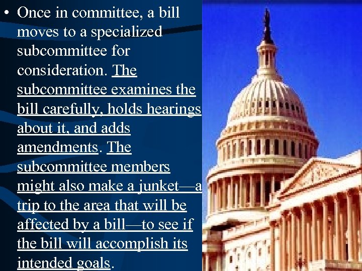  • Once in committee, a bill moves to a specialized subcommittee for consideration.