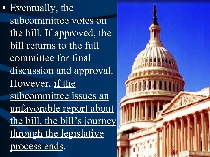  • Eventually, the subcommittee votes on the bill. If approved, the bill returns