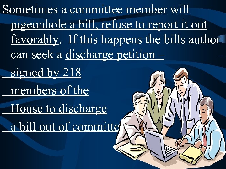 Sometimes a committee member will pigeonhole a bill, refuse to report it out favorably.