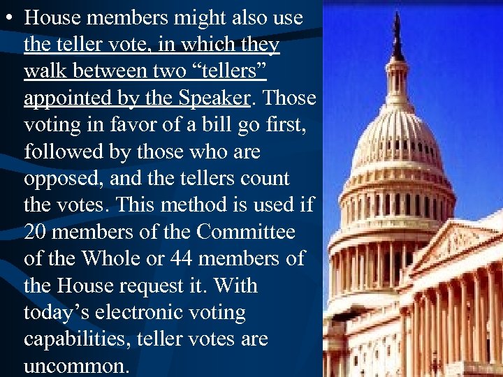  • House members might also use the teller vote, in which they walk