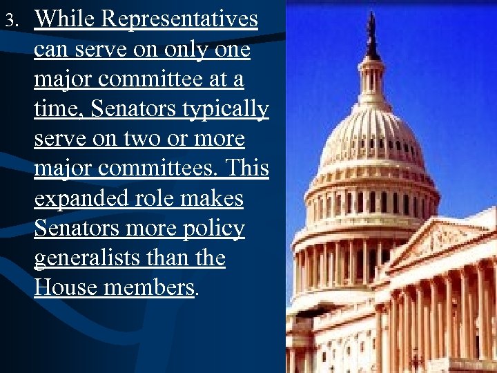 3. While Representatives can serve on only one major committee at a time, Senators