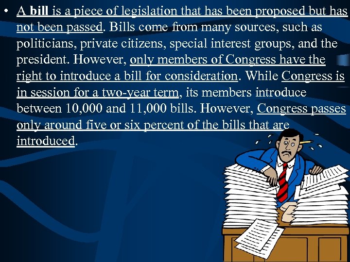  • A bill is a piece of legislation that has been proposed but