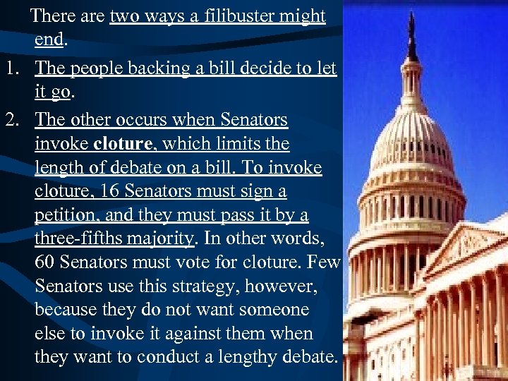 There are two ways a filibuster might end. 1. The people backing a bill