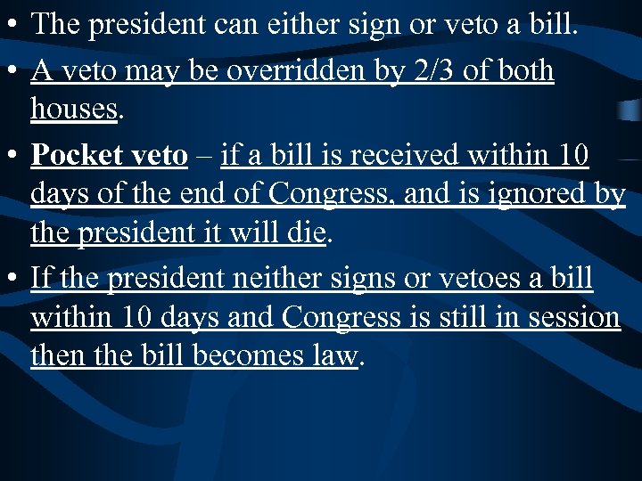  • The president can either sign or veto a bill. • A veto