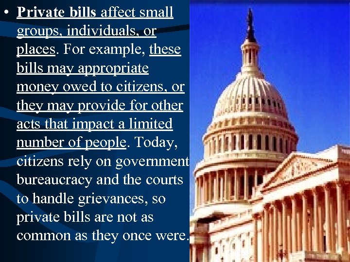  • Private bills affect small groups, individuals, or places. For example, these bills