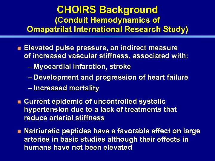 CHOIRS Background (Conduit Hemodynamics of Omapatrilat International Research Study) n Elevated pulse pressure, an