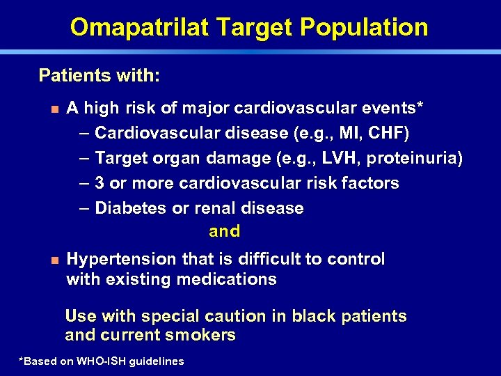 Omapatrilat Target Population Patients with: n A high risk of major cardiovascular events* –