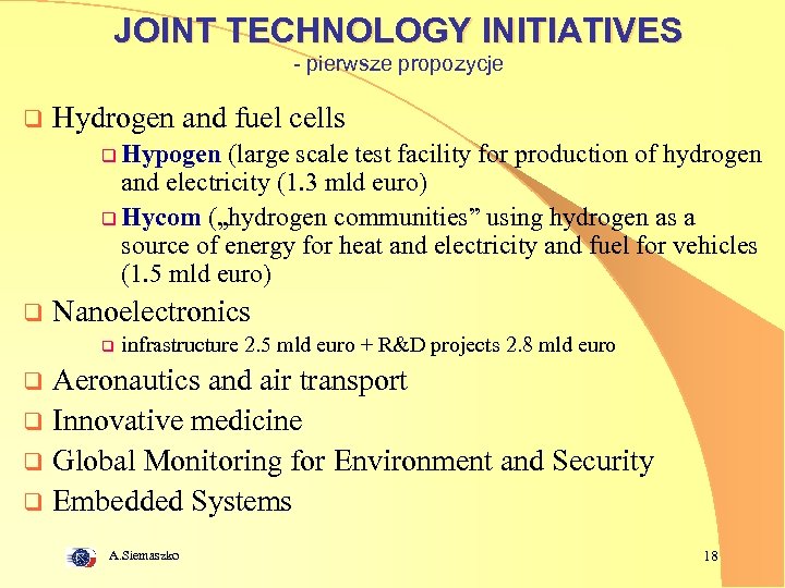 JOINT TECHNOLOGY INITIATIVES - pierwsze propozycje q Hydrogen and fuel cells q Hypogen (large