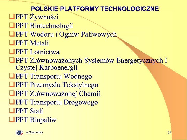 POLSKIE PLATFORMY TECHNOLOGICZNE q PPT Żywności q PPT Biotechnologii q PPT Wodoru i Ogniw