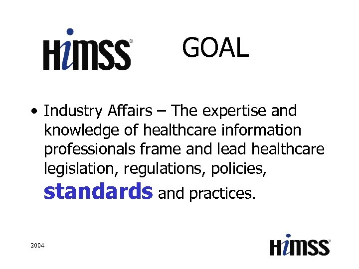 GOAL • Industry Affairs – The expertise and knowledge of healthcare information professionals frame
