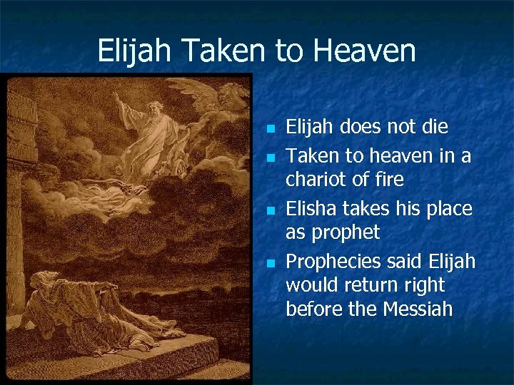 Elijah Taken to Heaven n n Elijah does not die Taken to heaven in