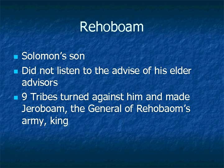 Rehoboam n n n Solomon’s son Did not listen to the advise of his