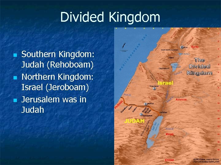 Divided Kingdom n n n Southern Kingdom: Judah (Rehoboam) Northern Kingdom: Israel (Jeroboam) Jerusalem
