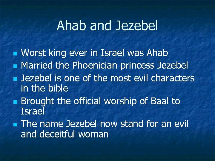 Ahab and Jezebel n n n Worst king ever in Israel was Ahab Married