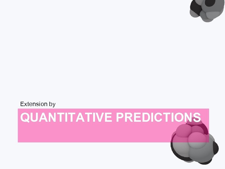 Extension by QUANTITATIVE PREDICTIONS 