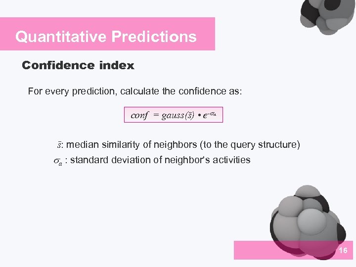 Quantitative Predictions Confidence index For every prediction, calculate the confidence as: conf = gauss(s)