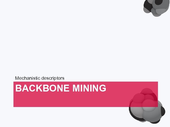 Mechanistic descriptors BACKBONE MINING 