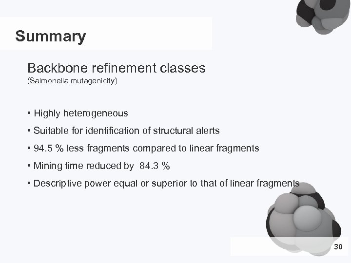 Summary Backbone refinement classes (Salmonella mutagenicity) • Highly heterogeneous • Suitable for identification of