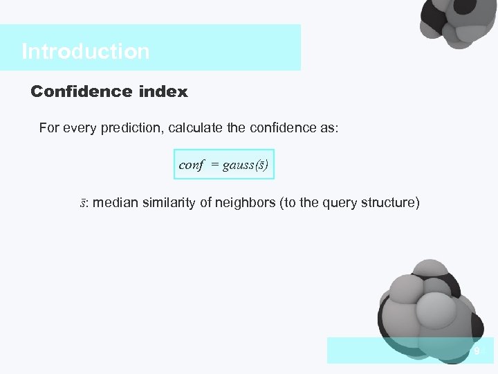 Introduction Confidence index For every prediction, calculate the confidence as: conf = gauss(s) s: