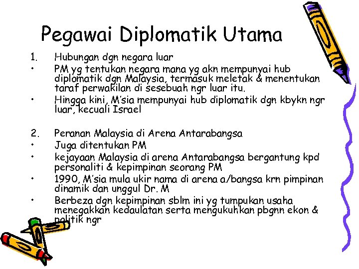 Pegawai Diplomatik Utama 1. • • 2. • • Hubungan dgn negara luar PM