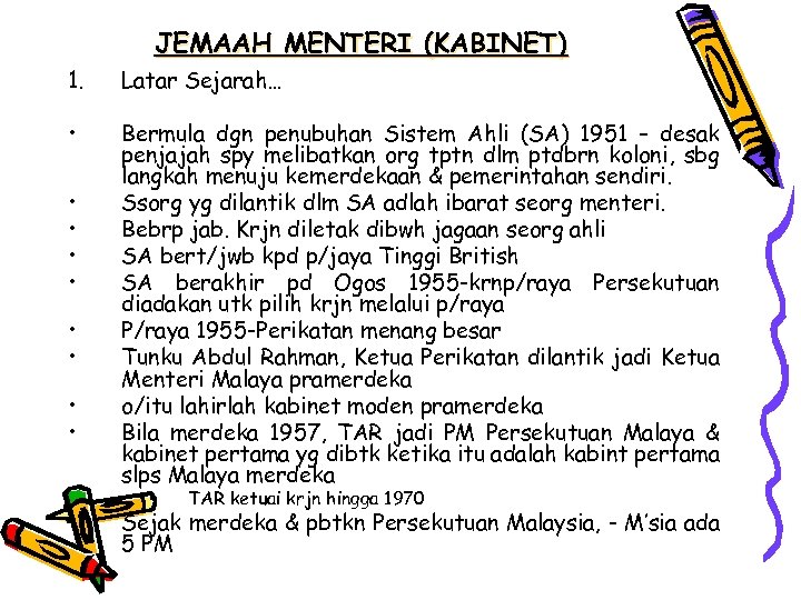 JEMAAH MENTERI (KABINET) 1. Latar Sejarah… • Bermula dgn penubuhan Sistem Ahli (SA) 1951