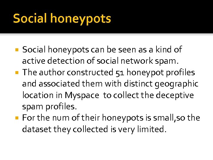 Social honeypots can be seen as a kind of active detection of social network