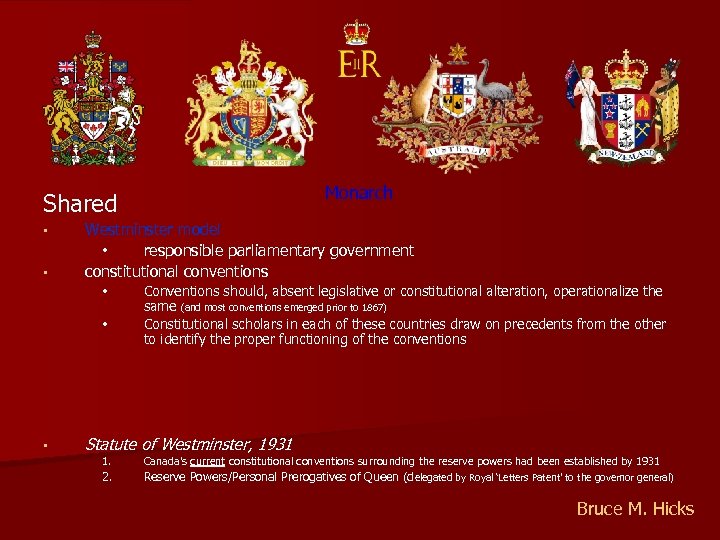 Monarch Shared • • Westminster model • responsible parliamentary government constitutional conventions • •