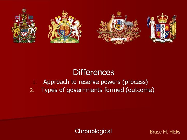 Differences 1. 2. Approach to reserve powers (process) Types of governments formed (outcome) Chronological