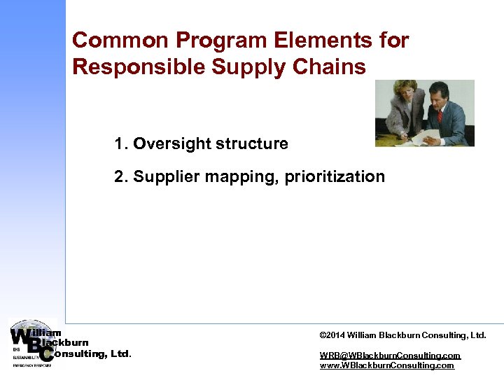 Common Program Elements for Responsible Supply Chains 1. Oversight structure 2. Supplier mapping, prioritization