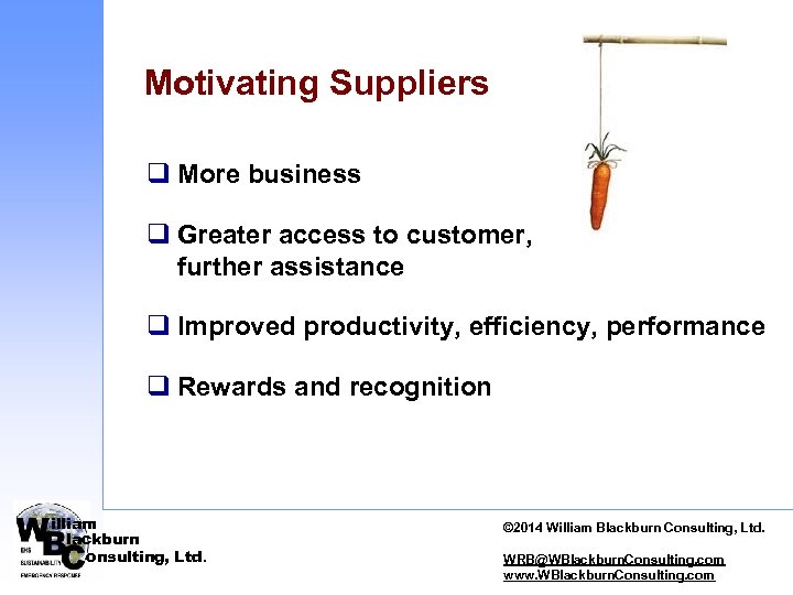 Motivating Suppliers q More business q Greater access to customer, further assistance q Improved