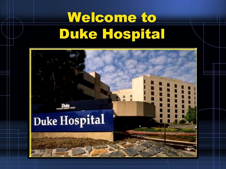 Welcome to Duke Hospital 