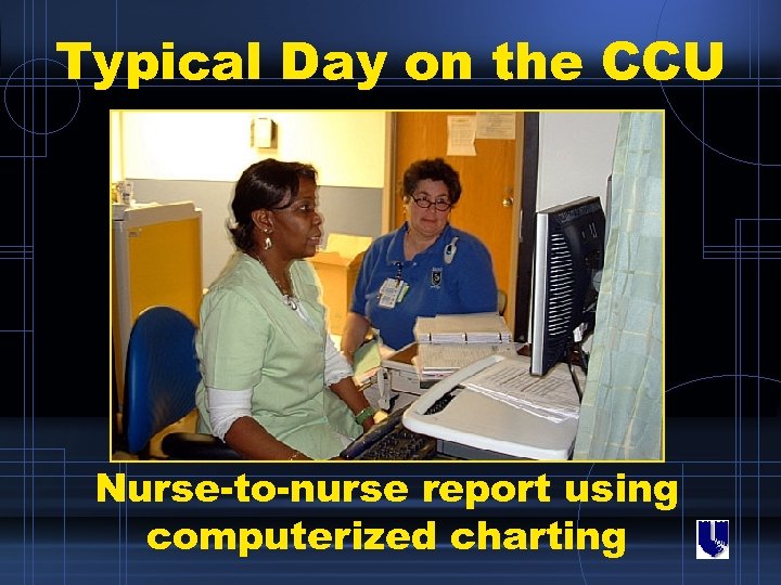 Typical Day on the CCU Nurse-to-nurse report using computerized charting 