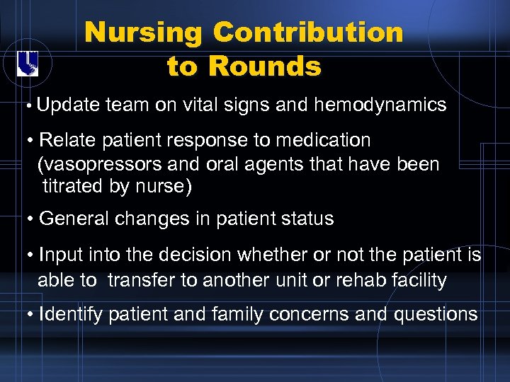 Nursing Contribution to Rounds • Update team on vital signs and hemodynamics • Relate