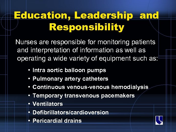 Education, Leadership and Responsibility Nurses are responsible for monitoring patients and interpretation of information