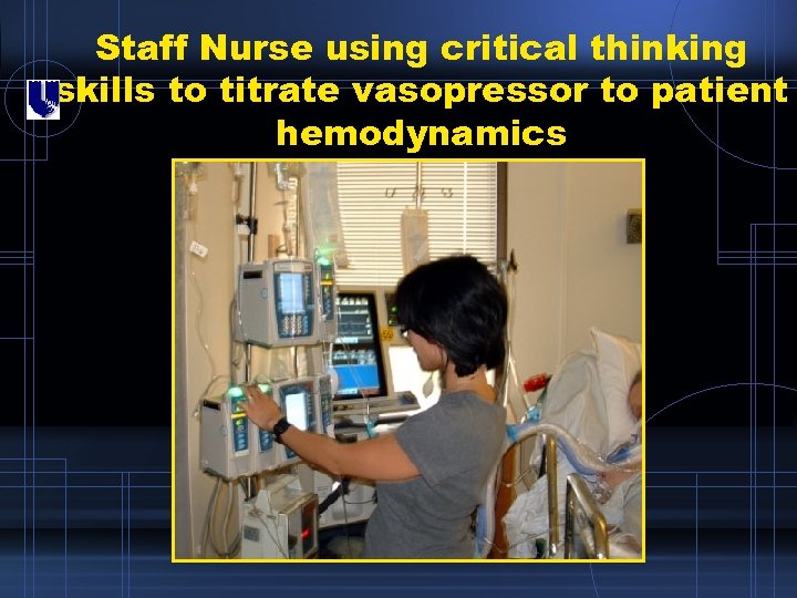 Staff Nurse using critical thinking skills to titrate vasopressor to patient hemodynamics 