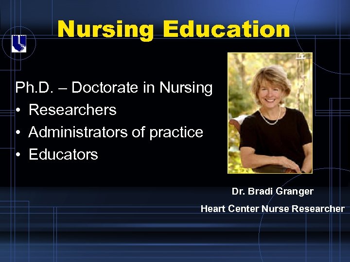 Nursing Education Ph. D. – Doctorate in Nursing • Researchers • Administrators of practice