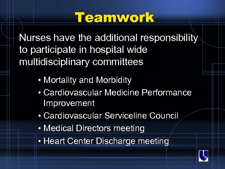 Teamwork Nurses have the additional responsibility to participate in hospital wide multidisciplinary committees •