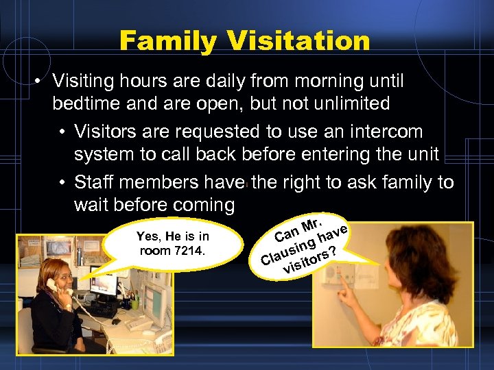 Family Visitation • Visiting hours are daily from morning until bedtime and are open,