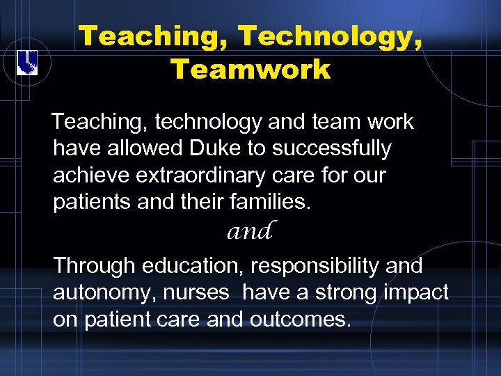 Teaching, Technology, Teamwork Teaching, technology and team work have allowed Duke to successfully achieve